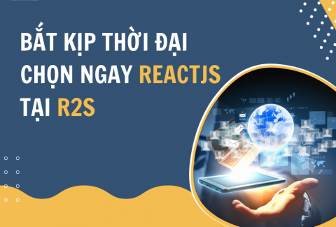 BẮT KỊP THỜI ĐẠI, CHỌN NGAY REACTJS TẠI R2S