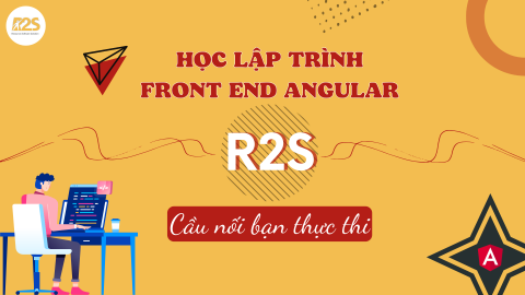 Học lập trình front end Angular - R2S cầu nối bạn thực thi