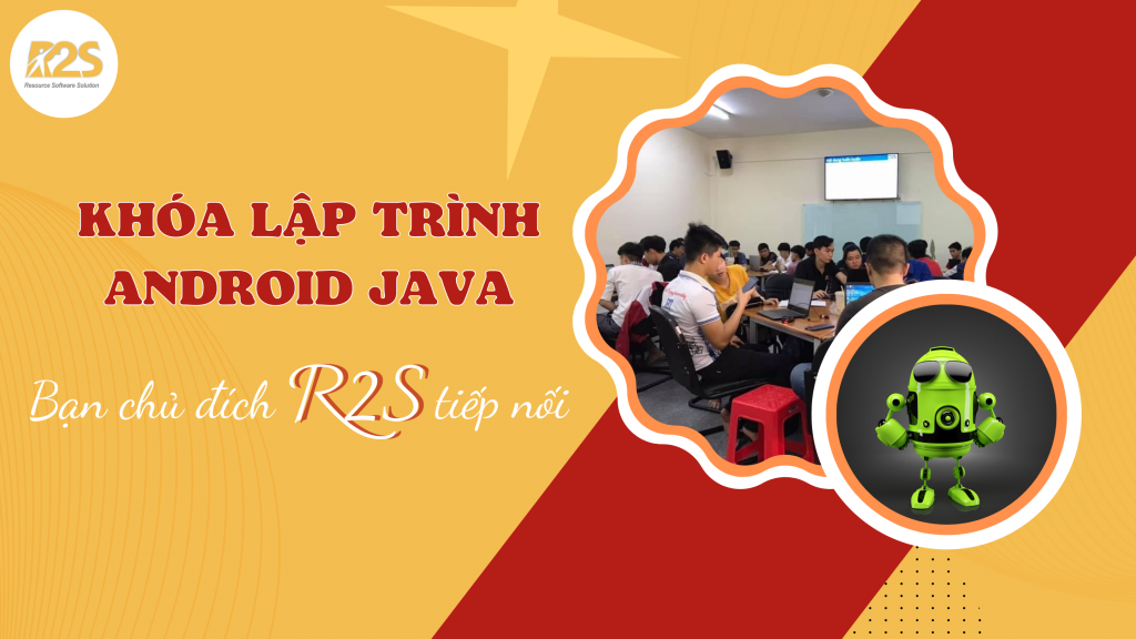 Khóa học lập trình Android Java _ Bạn chủ đích R2S tiếp nối