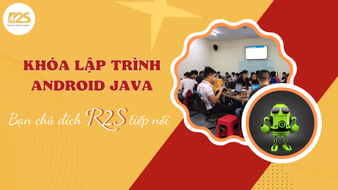 Học lập trình Android Java _ Bạn chủ đích R2S tiếp nối