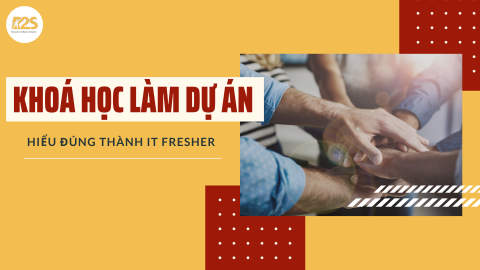 Khóa học làm dự án _ Hiểu đúng thành IT Fresher