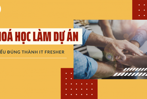 Khóa học làm dự án _ Hiểu đúng thành IT Fresher