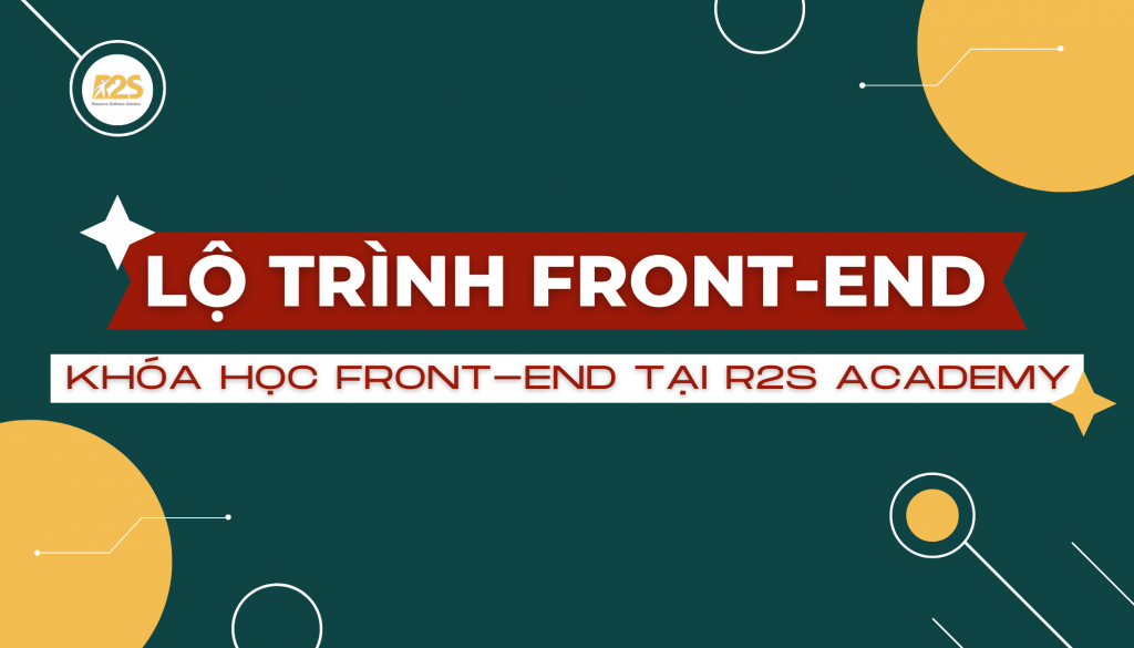 LỘ TRÌNH FRONT-END - KHÓA HỌC FRONT-END R2S