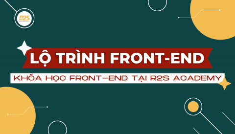 LO-TRINH-FRONT-END-KHOA-HOC-FRONT-END-TAI-R2S-ACADEMY