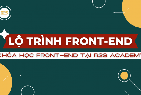 LO-TRINH-FRONT-END-KHOA-HOC-FRONT-END-TAI-R2S-ACADEMY