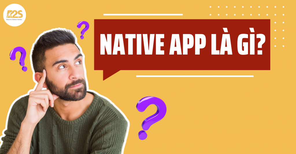 Native App - ứng dụng gốc - app