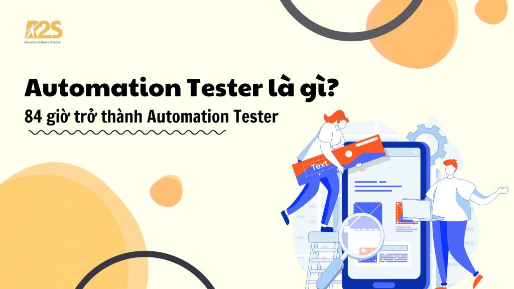 Automation Tester là gì? 84 giờ trở thành Automation Tester