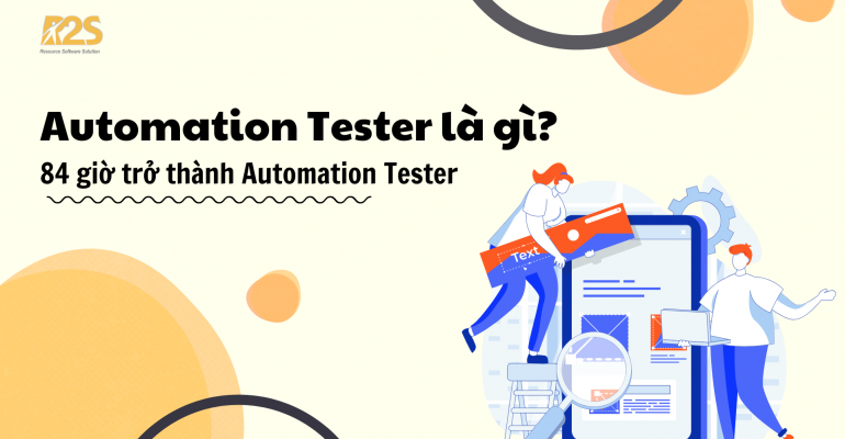 Automation Tester là gì? 84 giờ trở thành Automation Tester