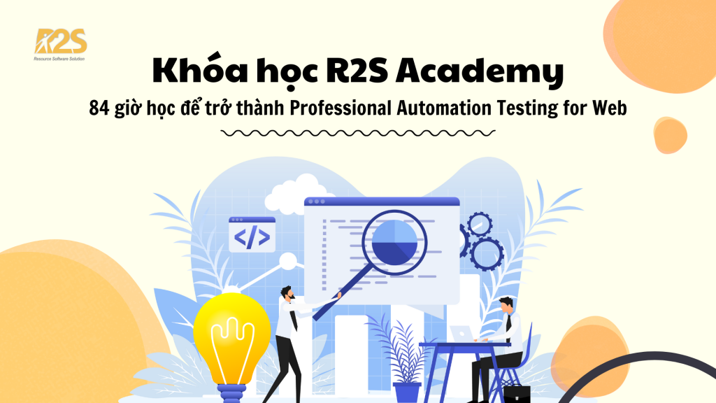 Khóa học R2S Academy: 84 giờ học để trở thành Professional Automation Testing for Web